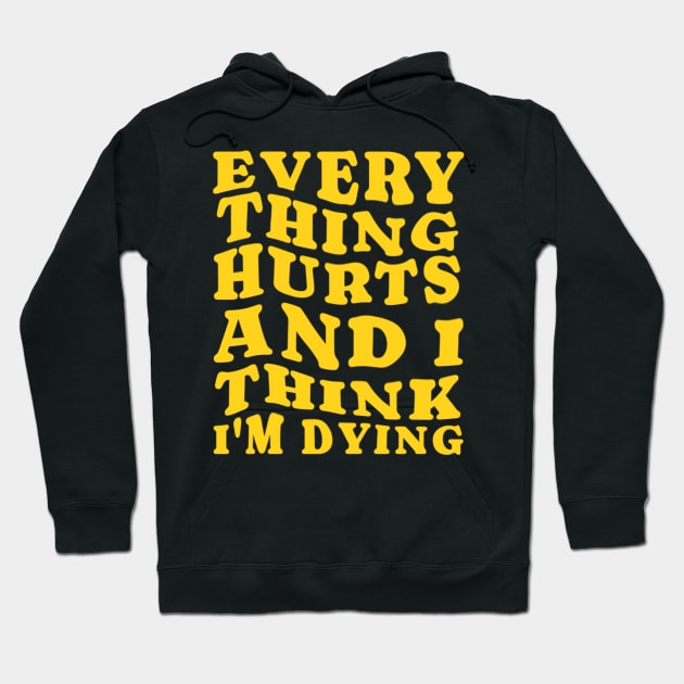 Everything hurts and i think i’m dying Hoodie by denkanysti